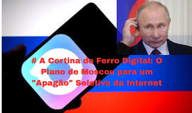 Destaque: O Crepúsculo Digital: Como a Rússia está "Desligando" a Internet e Voltando à Era Analógica